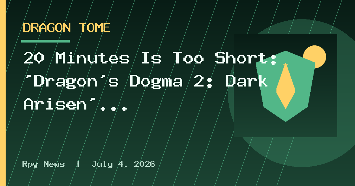 20 Minutes Is Too Short: 'Dragon's Dogma 2: Dark Arisen' ⭐8.5