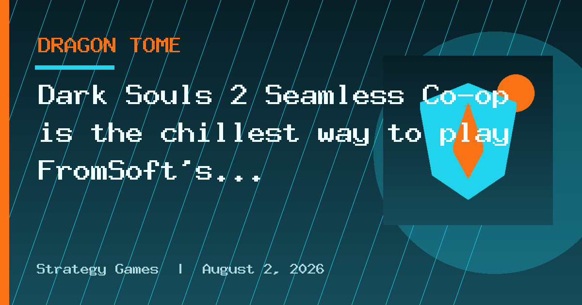 Dark Souls 2 Seamless Co-op is the chillest way to play FromSoft's most