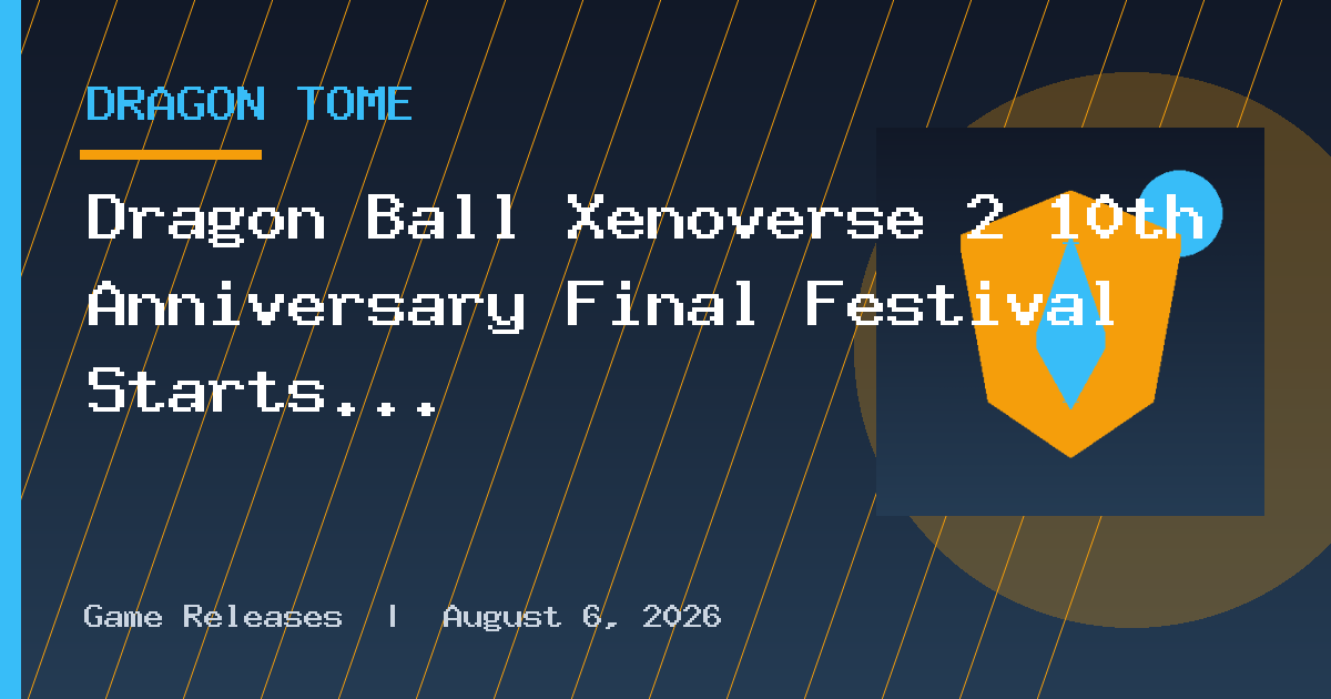 Dragon Ball Xenoverse 2 10th Anniversary Final Festival Starts in October