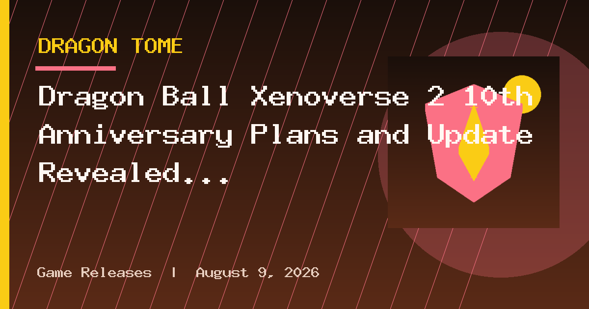 Dragon Ball Xenoverse 2 10th Anniversary Plans and Update Revealed