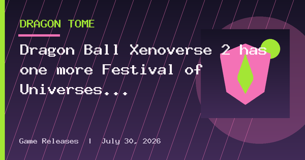 Dragon Ball Xenoverse 2 has one more Festival of Universes to throw
