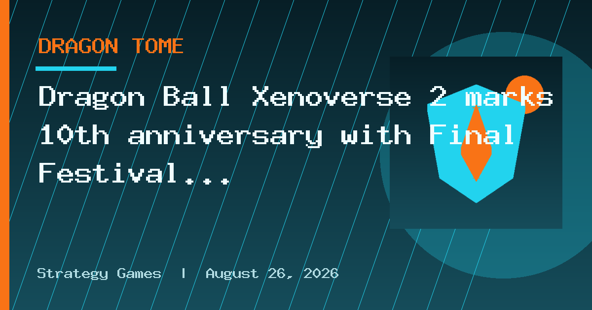 Dragon Ball Xenoverse 2 marks 10th anniversary with Final Festival of Universes