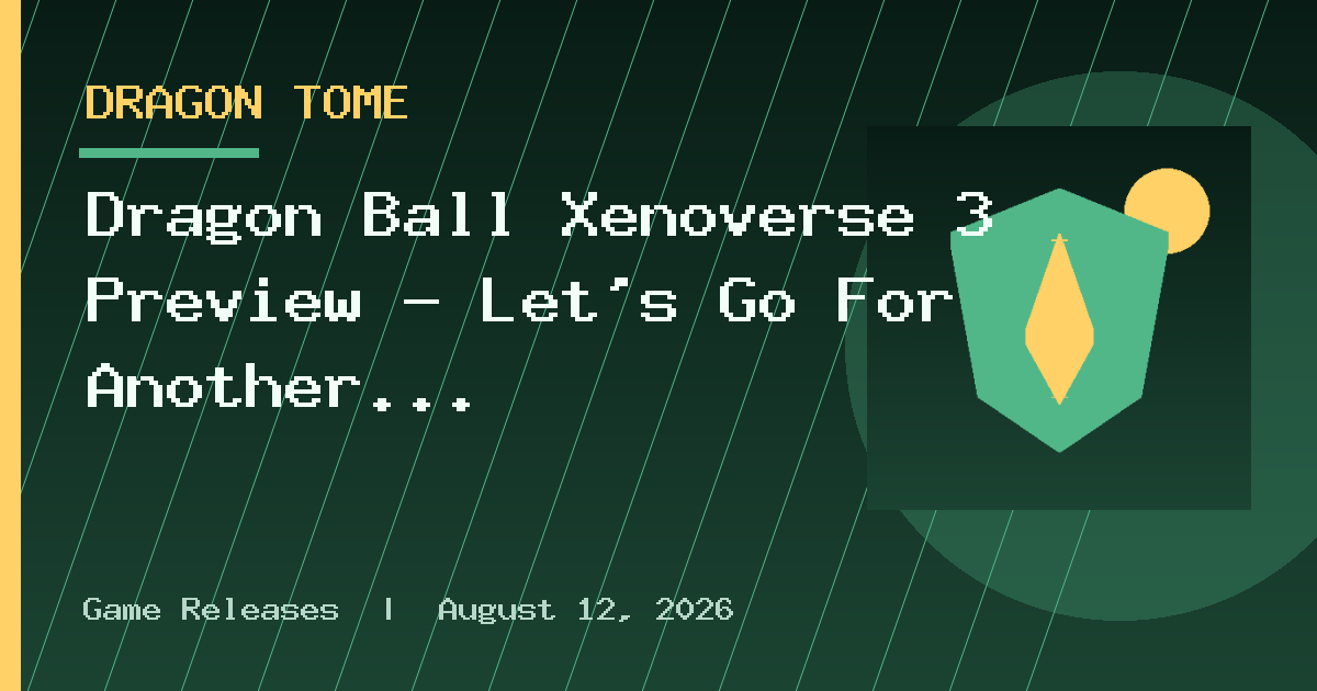 Dragon Ball Xenoverse 3 Preview – Let’s Go For Another Decade