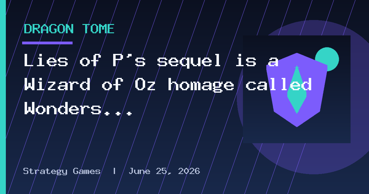 Lies of P's sequel is a Wizard of Oz homage called Wonders of O
