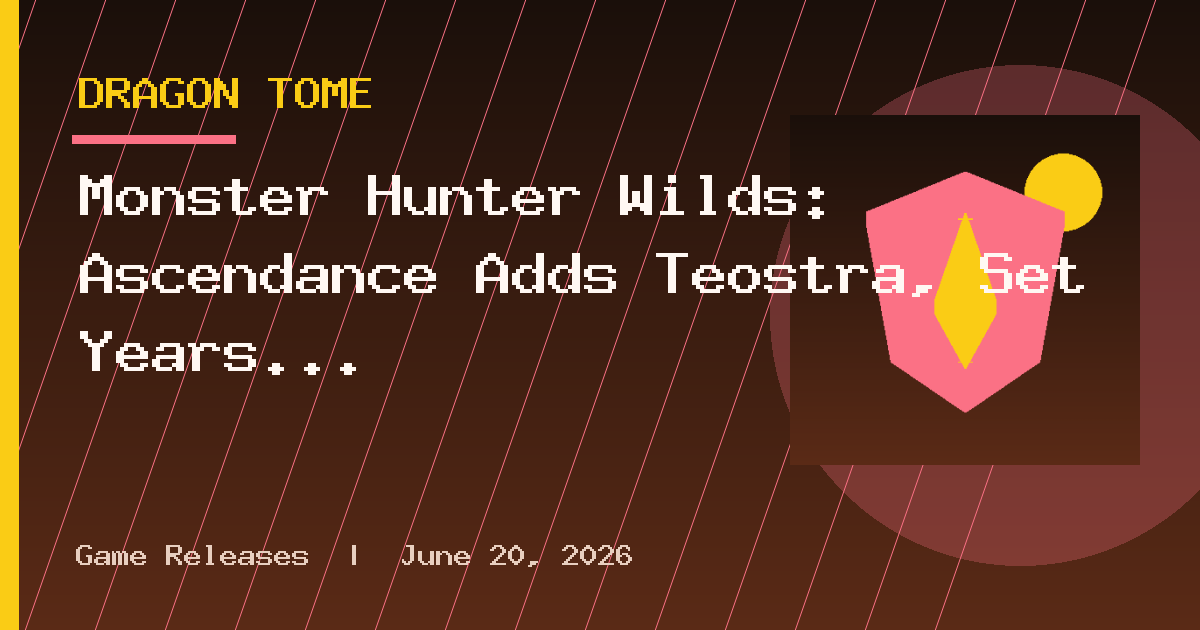 Monster Hunter Wilds: Ascendance Adds Teostra, Set Years