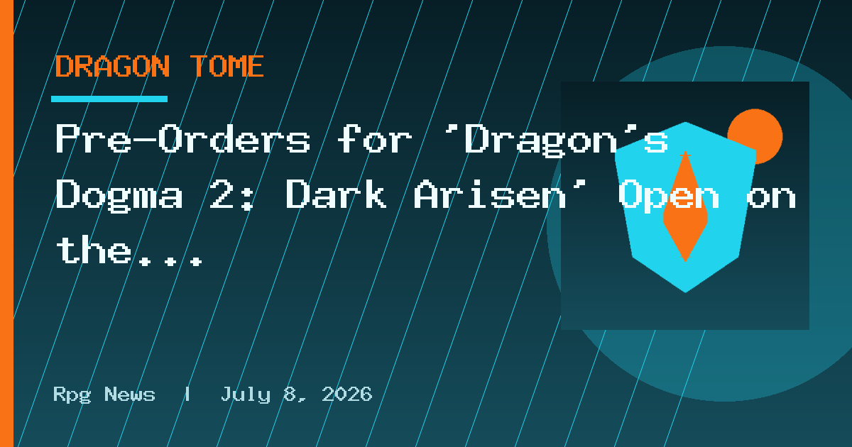 Pre-Orders for 'Dragon's Dogma 2: Dark Arisen' Open on the 17th